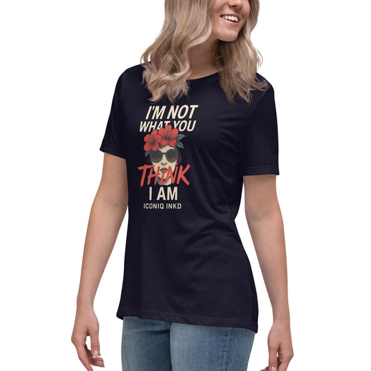 I’m Not What You Think I Am - Bold Statement Women’s Graphic Tee with minimalist , empowering typography. 